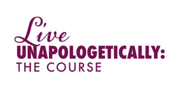 Live Unapologetically The Course